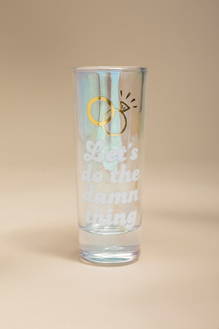 Lets Do The Damn Thing Shot Glass
